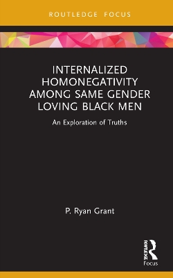 Internalized Homonegativity Among Same Gender Loving Black Men: An Exploration of Truths book