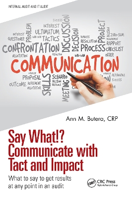 Say What!? Communicate with Tact and Impact: What to say to get results at any point in an audit by Ann M. Butera