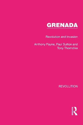 Grenada: Revolution and Invasion by Anthony Payne