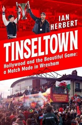 Tinseltown: Hollywood and the Beautiful Game - a Match Made in Wrexham book