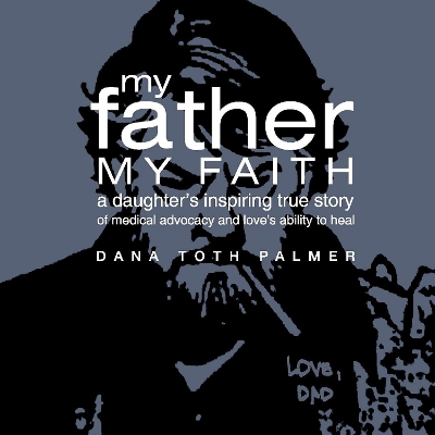 My Father, My Faith: A Daughter's Inspiring True Story of Medical Advocacy and Love's Ability to book