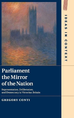 Parliament the Mirror of the Nation: Representation, Deliberation, and Democracy in Victorian Britain book