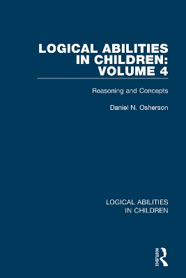 Logical Abilities in Children: Volume 4: Reasoning and Concepts by Daniel N. Osherson