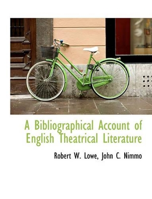 A Bibliographical Account of English Theatrical Literature book