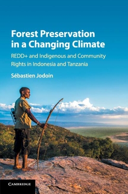 Forest Preservation in a Changing Climate: REDD+ and Indigenous and Community Rights in Indonesia and Tanzania book