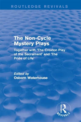 The Non-Cycle Mystery Plays (Routledge Revivals): Together with 'The Croxton Play of the Sacrament' and 'The Pride of Life' book