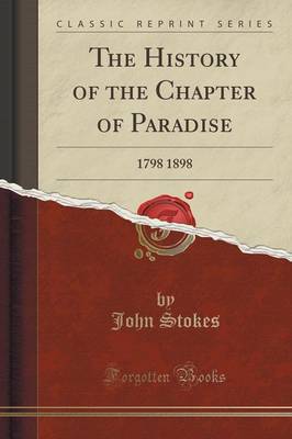 The History of the Chapter of Paradise: 1798 1898 (Classic Reprint) book
