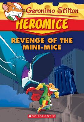 Geronimo Stilton Heromice #11: Revenge of the Mini-Mice book