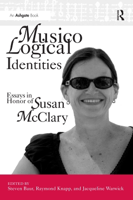 Musicological Identities: Essays in Honor of Susan McClary by Steven Baur