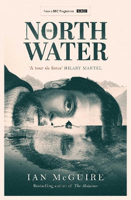 The The North Water: Now a major BBC TV series starring Colin Farrell, Jack O'Connell and Stephen Graham by Ian McGuire