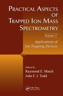 Practical Aspects of Trapped Ion Mass Spectrometry by Raymond E. March