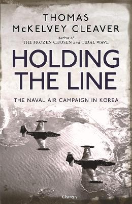 Holding the Line: The Naval Air Campaign In Korea book