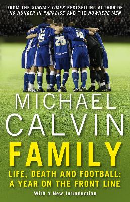 Family: Life, Death and Football: A Year on the Frontline with a Proper Club by Michael Calvin