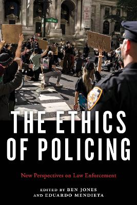 The Ethics of Policing: New Perspectives on Law Enforcement book