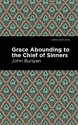 Grace Abounding to the Chief of Sinners by John Bunyan