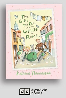 The The Girl the Dog and the Writer in Rome: The Girl, The Dog and the Writer (book 1) by Katrina Nannestad