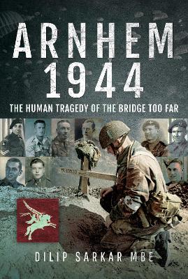 Arnhem 1944: The Human Tragedy of the Bridge Too Far book