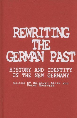 Rewriting The German Past by Reinhard Alter