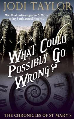 What Could Possibly Go Wrong?: The Chronicles of St. Mary's Book Six by Jodi Taylor