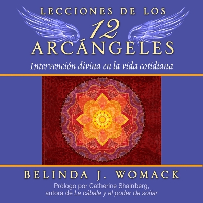 Lecciones de los 12 Arcángeles: Intervención divina en la vida cotidiana by Belinda J. Womack