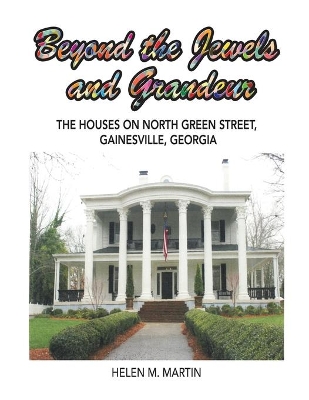 Beyond the Jewels and Grandeur: The Houses on North Green Street, Gainesville, Georgia book