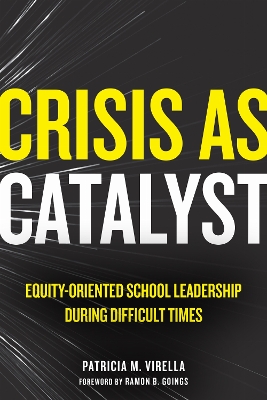 Crisis As Catalyst: Equity-Oriented School Leadership During Difficult Times book