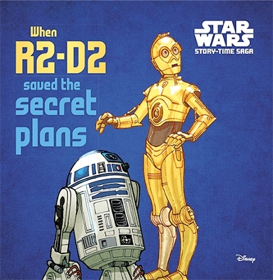 Story-Time Saga: When R2-D2 Saved the Secret Plans book