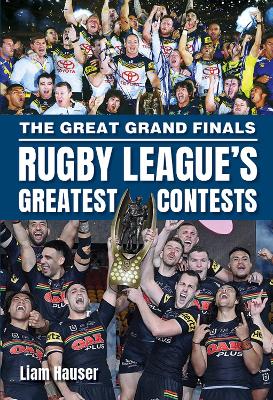 The Great Grand Finals: Rugby League's Greatest Contests - fully updated by Liam Hauser