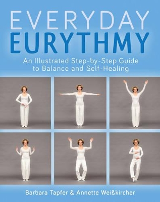 An Illustrated Guide to Everyday Eurythmy: Discover Balance and Self-Healing through Movement book