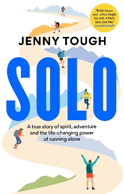 SOLO: A true story of spirit, adventure & the life-changing power of running alone book