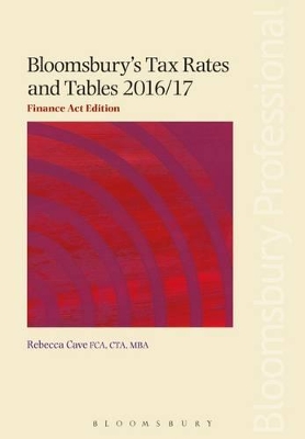 Bloomsbury's Tax Rates and Tables 2016/17: Finance Act Edition by Rebecca Cave