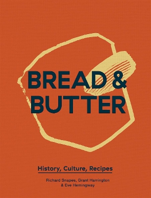 Bread & Butter: History, Culture, Recipes book