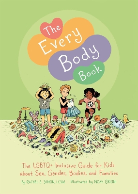 The Every Body Book: The LGBTQ+ Inclusive Guide for Kids about Sex, Gender, Bodies, and Families book