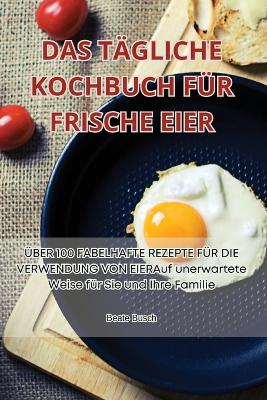 Das Tägliche Kochbuch Für Frische Eier book