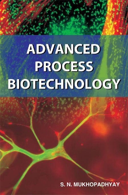 Advanced Process Biotechnology by S. N. Mukhopadhyay