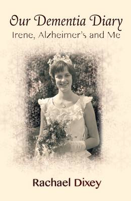 Our Dementia Diary: Irene, Alzheimer's and Me book