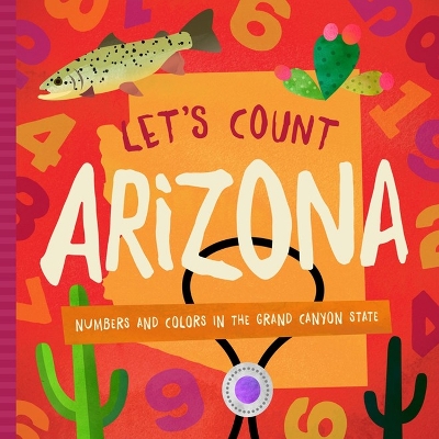 Let's Count Arizona: Numbers and Colors in the Grand Canyon State book