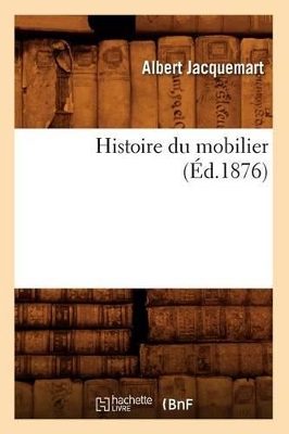 Histoire Du Mobilier (Éd.1876) book