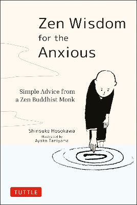 Zen Wisdom for the Anxious: Simple Advice from a Zen Buddhist Monk book