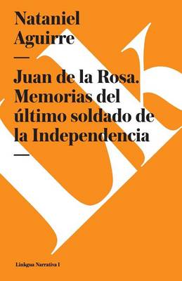 Juan de la Rosa. Memorias del Último Soldado de la Independencia book