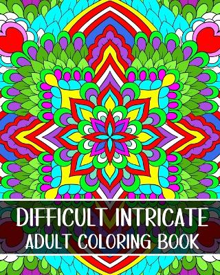 Difficult Intricate Adult Coloring Book: Relax with Beautiful Patterns and Detailed Designs book