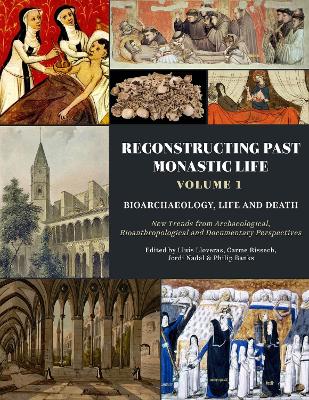 Reconstructing Past Monastic Life: Volume 1: Bioarchaeology, Life and Death: New Trends from Archaeological, Bioanthropological and Documentary Perspectives book