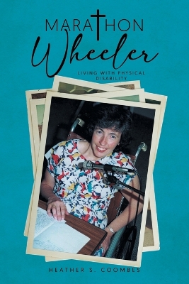 Marathon Wheeler: Living with Physical Disability by Heather S Coombes