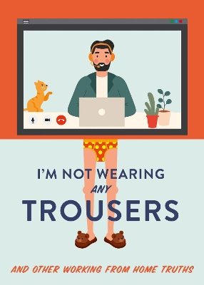 I'm Not Wearing Any Trousers: And Other Working from Home Truths book