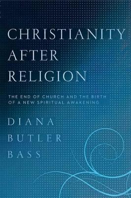 Christianity After Religion by Diana Butler Bass