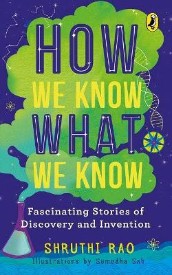 How We Know What We Know: Fascinating Stories of Discovery and Invention book