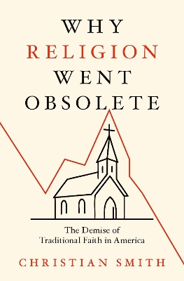 Why Religion Went Obsolete: The Demise of Traditional Faith in America book