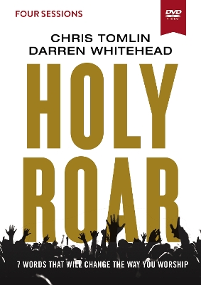 Holy Roar Video Study: Seven Words That Will Change the Way You Worship book