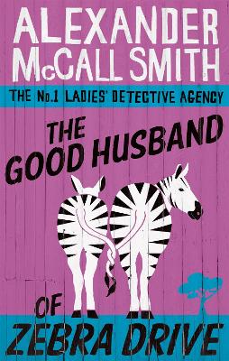 The Good Husband Of Zebra Drive by Alexander McCall Smith
