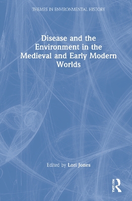 Disease and the Environment in the Medieval and Early Modern Worlds book
